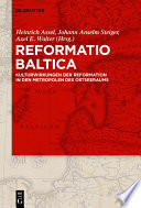 Reformatio Baltica : Kulturwirkungen der Reformation in den Metropolen des Ostseeraums /