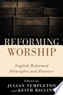 Reforming worship : English reformed principles and practice /