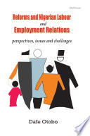 Reforms and Nigerian labour and employment relations perspectives, issues and challenges / edited by Dafe Otobo.
