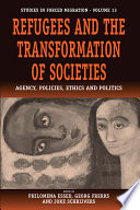Refugees and the transformation of societies : agency, policies, ethics and politics /