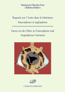 Regards sur l'Autre dans la litterature francophone et anglophone = Gazes on the Other in francophone and anglophone literature /