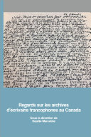 Regards sur les archives d'écrivains francophones au Canada /