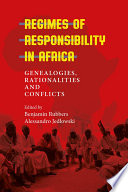 Regimes of responsibility in Africa : genealogies, rationalities and conflicts / edited by Benjamin Rubbers and Alessandro Jedlowski.