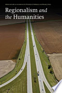 Regionalism and the humanities / edited and with an introduction by Timothy R. Mahoney and Wendy J. Katz.