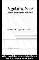 Regulating place : standards and the shaping of urban America / edited by Eran Ben-Joseph and Terry S. Szold.