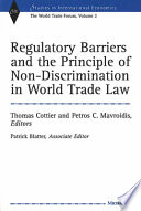 Regulatory barriers and the principle of non-discrimination in world trade law / Thomas Cottier and Petros C. Mavroidis, editors ; Patrick Blatter, associate editor.