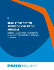 Regulatory system strengthening in the Americas : lessons learned from the national regulatory authorities of regional reference.