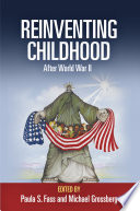 Reinventing childhood after World War II edited by Paula S. Fass and Michael Grossberg.