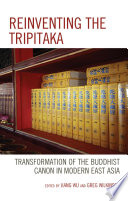 Reinventing the Tripitaka : transformation of the Buddhist Canon in modern East Asia /