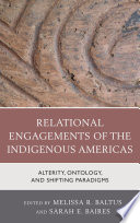 Relational engagements of the indigenous Americas : alterity, ontology and shifting paradigms /