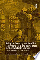 Religion, identity and conflict in Britain : from the Restoration to the twentieth century : essays in honour of Keith Robbins /