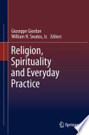 Religion, spirituality and everyday practice / Giuseppe Giordan, William H. Swatos, editors.