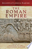 Religion and classical warfare : the Roman Empire / edited by Matthew Dillon and Christopher Matthew.