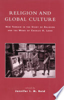 Religion and global culture : new terrain in the study of religion and the work of Charles H. Long /