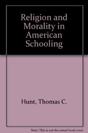 Religion and morality in American schooling / edited by Thomas C. Hunt and Marilyn M. Maxson.