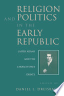 Religion and politics in the early republic : Jasper Adams and the church-state debate /