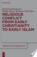 Religious conflict from early Christianity to the rise of Islam /