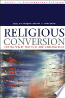 Religious conversion : contemporary practices and controversies / edited by Christopher Lamb and M. Darrol Bryant.