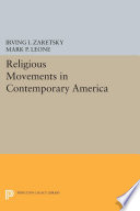 Religious movements in contemporary America / edited by Irving I. Zaretsky and Mark P. Leone.