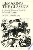 Remaking the classics : literature, genre and media in Britain 1800-2000 /