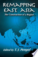 Remapping East Asia : the construction of a region / edited by T.J. Pempel.