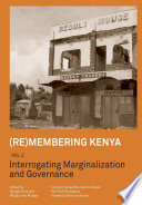 Remembering Kenya. interrogating marginalization and governance / edited by George Gona, Mbűgua wa-Műngai ; contributors Waridi Wetu [and thirteen others].