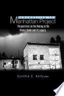 Remembering the Manhattan Project : perspectives on the making of the atomic bomb and its legacy / editor, Cynthia C. Kelly.