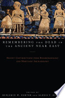 Remembering the dead in the ancient Near East : recent contributions from bioarchaeology and mortuary archaeology /