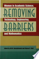 Removing barriers : women in academic science, technology, engineering, and mathematics /