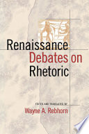 Renaissance debates on rhetoric / edited and translated by Wayne A. Rebhorn.