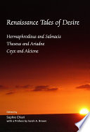 Renaissance tales of desire Hermaphroditus and Salmacis, Theseus and Ariadne, Ceyx and Alcione /