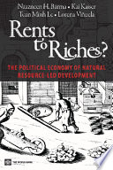Rents to riches? the political economy of natural resource led development /