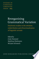 Reorganising grammatical variation : diachronic studies in the rentention, redistribution and refunctionalisation of linguistic variants /