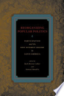 Reorganizing popular politics : participation and the new interest regime in Latin America /