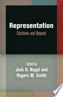 Representation : elections and beyond / edited by Jack H. Nagel and Rogers M. Smith.