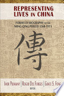 Representing lives in China forms of biography in the Ming-Qing Period, 1368-1911 /