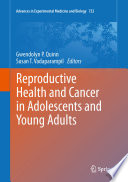 Reproductive health and cancer in adolescents and young adults / Gwendolyn P. Quinn, Susan T. Vadaparampil, editors ; foreword by Brad Zebrack.