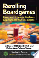 Rerolling boardgames : essays on themes, systems, experiences and ideologies /