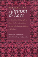 Research on altruism & love : an annotated bibliography of major studies in psychology, sociology, evolutionary biology, and theology / edited by Stephen G. Post [and others].