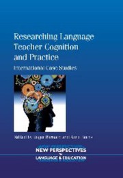 Researching language teacher cognition and practice international case studies /