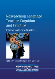 Researching language teacher cognition and practice international case studies / edited by Roger Barnard and Anne Burns.