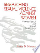 Researching sexual violence against women : methodological and personal perspectives / Martin D. Schwartz, editor.