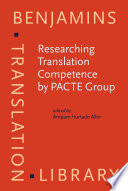 Researching translation competence by PACTE group / edited by Amparo Hurtado Albir.