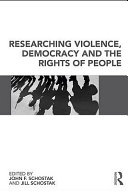 Researching violence, democracy and the rights of people edited by John F. Schostak and Jill Schostak.