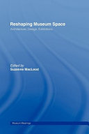 Reshaping museum space : architecture, design, exhibitions / edited by Suzanne Macleod.