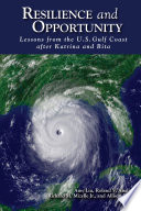 Resilience and opportunity : lessons from the U.S. Gulf Coast after Katrina and Rita /