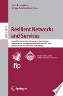 Resilient networks and services : Second International Conference on Autonomous Infrastructure, Management and Security, AIMS 2008, Bremen, Germany, July 1-3, 2008 : proceedings /