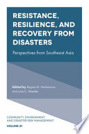 Resistance, resilience, and recovery from disasters : perspectives from Southeast Asia / edited by Ma. Regina M. Hechanova, Lynn C. Waelde.