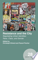 Resistance and the city : negotiating urban identities: race, class, and gender /