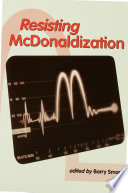 Resisting McDonaldization / edited by Barry Smart.